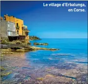  ??  ?? Le village d’Erbalunga,
en Corse.