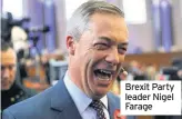  ??  ?? Brexit Party leader Nigel Farage