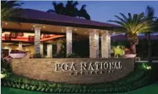  ?? PGA NATIONAL ?? PGA National Resort and Spa in Palm Beach Gardens is one of the largest golf hangouts in the U.S.