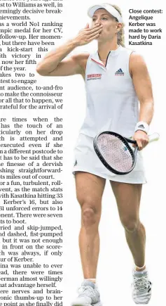  ??  ?? Close contest: Angelique Kerber was made to work hard by Daria Kasatkina