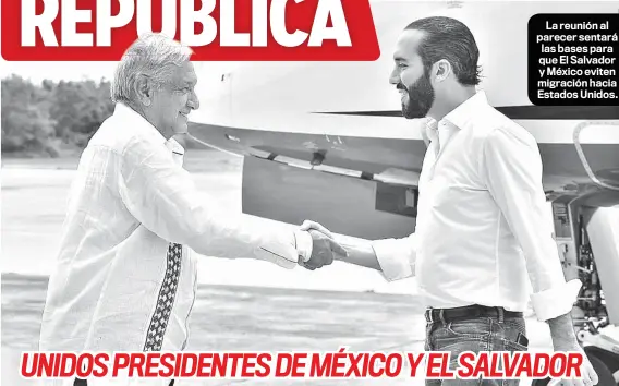  ??  ?? La reunión al parecer sentará las bases para que El Salvador y México eviten migración hacia Estados Unidos.