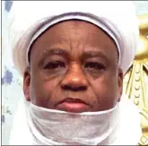  ??  ?? Sultan of Sokoto, Sa’ad Abubakar