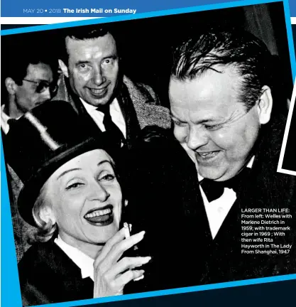  ??  ?? LARGER THAN LIFE: From left: Welles with Marlene Dietrich in 1959; with trademark cigar in 1969 ; With then wife Rita Hayworth in The Lady From Shanghai, 1947