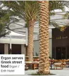  ?? Ergon / Erth Hotel ?? Ergon serves Greek street food