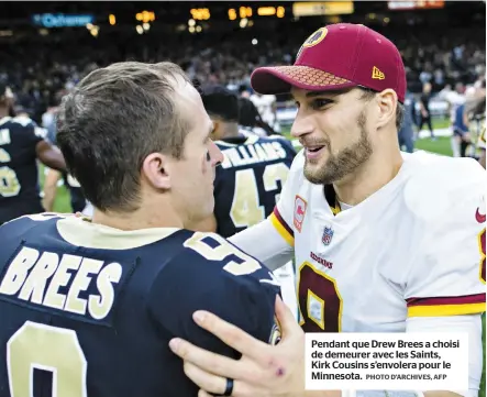  ?? PHOTO D’ARCHIVES, AFP ?? Pendant que Drew Brees a choisi de demeurer avec les Saints, Kirk Cousins s’envolera pour le Minnesota.