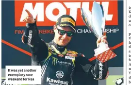  ??  ?? It was yet another exemplary race weekend for Rea