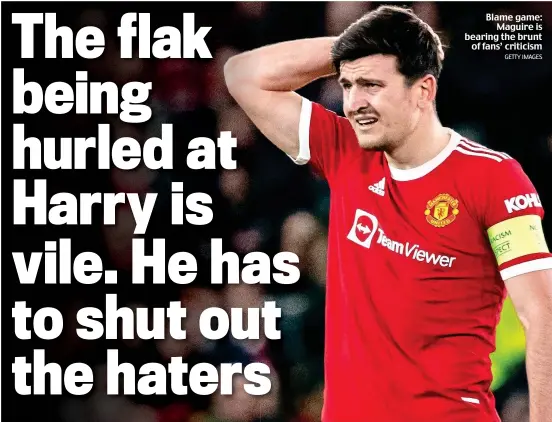  ?? GETTY IMAGES ?? Blame game: Maguire is bearing the brunt of fans’ criticism