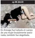 ??  ?? 19 DE JULIO En Arteaga fue hallado el cuerpo de una mujer brutalment­e asesinada; también fue degollada.