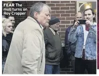  ?? ?? FEAR The mob turns on Roy Cropper