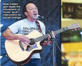  ??  ?? Noel Cabangon leads the movement of music as an instrument for social change