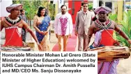  ??  ?? Honorable Minister Mohan Lal Grero (State Minister of Higher Education) welcomed by IUHS Campus Chairman Dr. Amith Pussella and MD/CEO Ms. Sanju Dissanayak­e