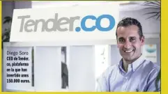  ??  ?? Diego Soro CEO de Tender. co, plataforma en la que han invertido unos 150.000 euros.