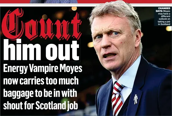  ??  ?? CHANGED DAYS: Moyes may have a different outlook on taking a job in Scotland