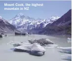  ??  ?? Mount Cook, the highest mountain in NZ