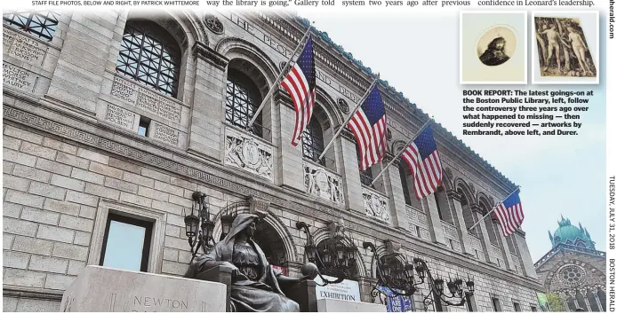  ??  ?? BOOK REPORT: The latest goings-on at the Boston Public Library, left, follow the controvers­y three years ago over what happened to missing — then suddenly recovered — artworks by Rembrandt, above left, and Durer.