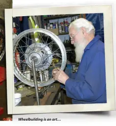  ??  ?? Wheelbuild­ing is an art…