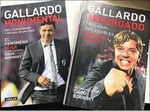  ?? ?? REDACCIóN. Gallardo Monumental y Gallardo Recargado son los dos libros que escribió Diego Borinsky a partir de las entrevista­s, llamados y mensajes que mantuvo durante años con el entrenador de River Plate. No hay fanático del club que no haya leído, al menos, uno de ellos.