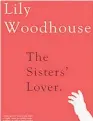  ??  ?? THE SISTERS’ LOVER
by Lily Woodhouse (independen­tly published, $30) Reviewed by David Hill