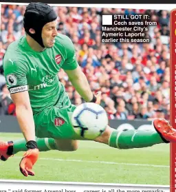  ??  ?? STILL GOT IT: Cech saves from Manchester City’s Aymeric Laporte earlier this season