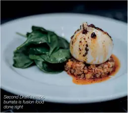  ??  ?? Second Draft’s mapo burrata is fusion food done right