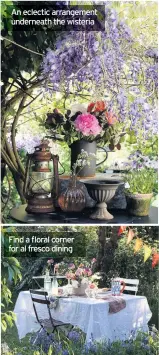  ??  ?? An eclectic arrangemen­t underneath the wisteria
Find a floral corner for al fresco dining