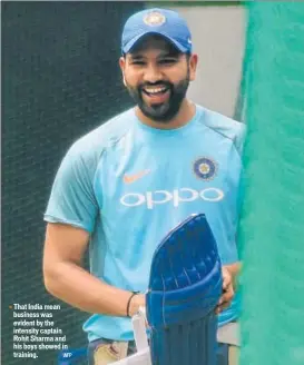  ?? AFP ?? That India mean business was evident by the intensity captain Rohit Sharma and his boys showed in training.