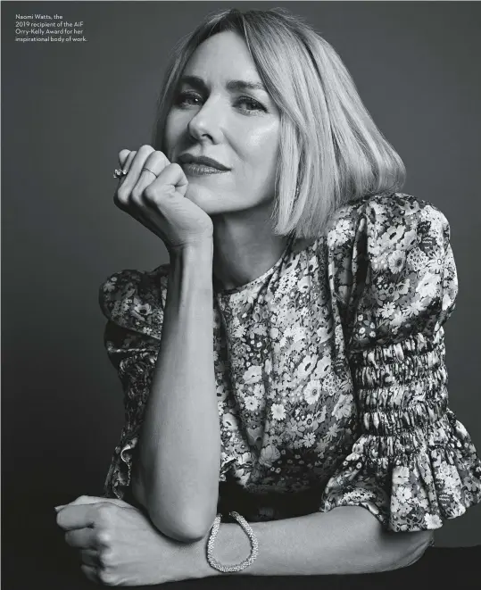  ??  ?? Naomi Watts, the 2019 recipient of the AiF Orry-Kelly Award for her inspiratio­nal body of work.