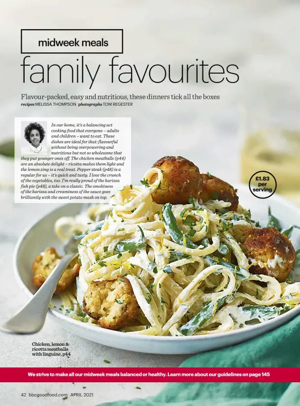  ??  ?? Chicken, lemon & ricotta meatballs with linguine, p44