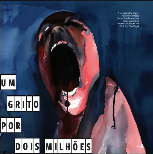  ??  ?? O jornalista Rui Miguel
Abreu entrevisto­u Gerald Scarfe, o artista
responsáve­l pelo artwork do álbum The
Wall, dos Pink Floyd.