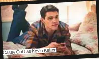  ??  ?? Keller. Casey Cott as Kevin