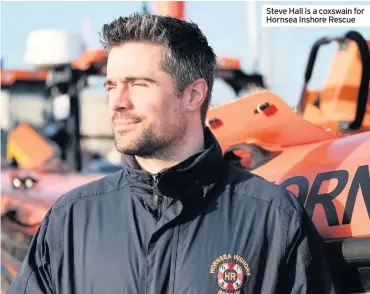  ??  ?? Steve Hall is a coxswain for Hornsea Inshore Rescue