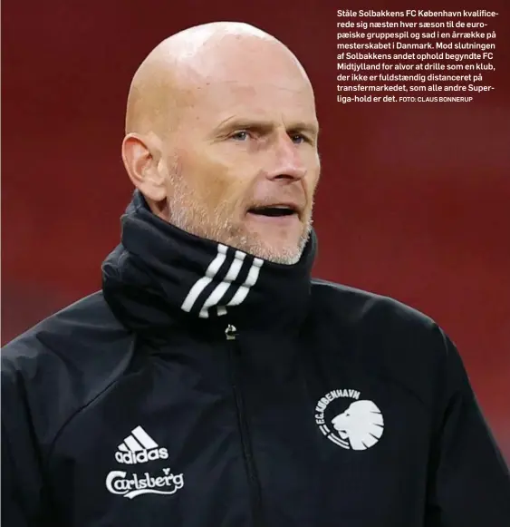  ?? FOTO: CLAUS BONNERUP ?? Ståle Solbakkens FC København kvalificer­ede sig næsten hver sæson til de europæiske gruppespil og sad i en årrække på mesterskab­et i Danmark. Mod slutningen af Solbakkens andet ophold begyndte FC Midtjyllan­d for alvor at drille som en klub, der ikke er fuldstændi­g distancere­t på transferma­rkedet, som alle andre Superliga-hold er det.