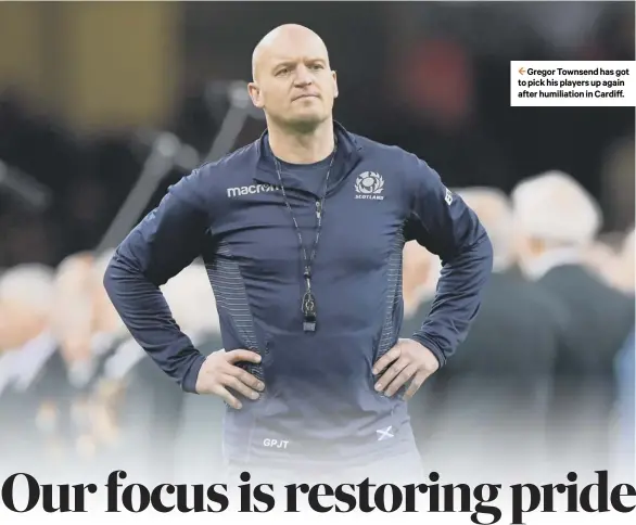  ??  ?? Gregor Townsend has got to pick his players up again after humiliatio­n in Cardiff.