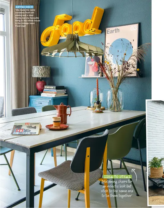  ??  ?? RETRO DECO
‘We made the table ourselves from old planks and a steel frame, but my favourite thing in the whole house is the vintage neon Food sign’