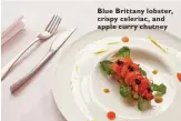  ??  ?? Blue Brittany lobster, crispy celeriac, and apple curry chutney