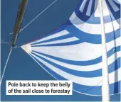  ??  ?? Pole back to keep the belly of the sail close to forestay