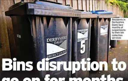  ??  ?? Residents in Derbyshire Dales face months of suspension­s to their bin collection services