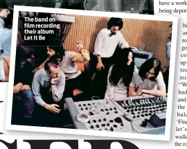  ??  ?? The band on film recording their album Let It Be