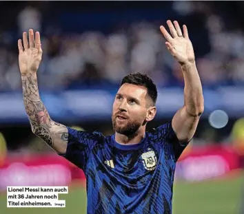  ?? Imago ?? Lionel Messi kann auch mit 36 Jahren noch titel einheimsen.