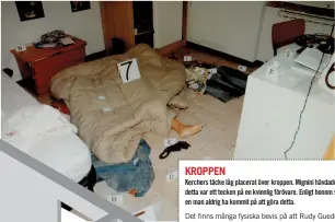  ??  ?? KROPPEN
Kerchers täcke låg placerat över kroppen. Mignini hävdade att detta var ett tecken på en kvinnlig förövare. Enligt honom skulle en man aldrig ha kommit på att göra detta.
Det finns många fysiska bevis på att Rudy Guede var i Kerchers rum,...