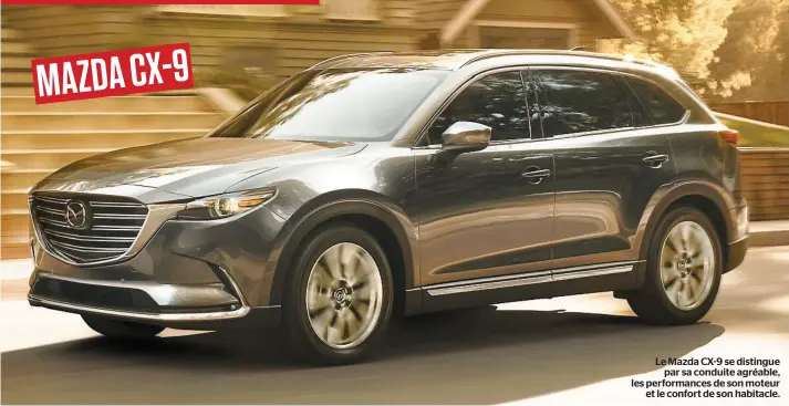  ??  ?? Le Mazda CX-9 se distingue par sa conduite agréable, les performanc­es de son moteur et le confort de son habitacle.