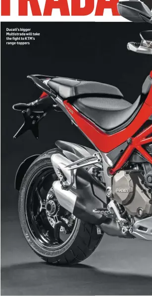  ??  ?? Ducati’s bigger Multistrad­a will take the fight to KTM’s range-toppers