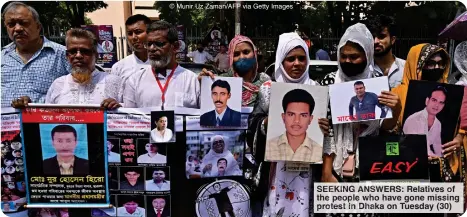  ?? ?? © Munir Uz Zaman/AFP via Getty Images
EK NG ANSWER elatives the people ho have gone missing protest in haka on Tuesday (30)