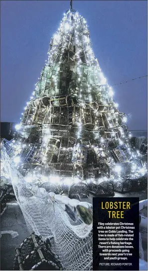  ??  ?? Filey celebrates Christmas with a lobster pot Christmas tree on Coble Landing. The tree is made of fish-related items to help celebrate the resort’s fishing heritage. There are donations boxes, with proceeds going towards next year’s tree and youth groups.