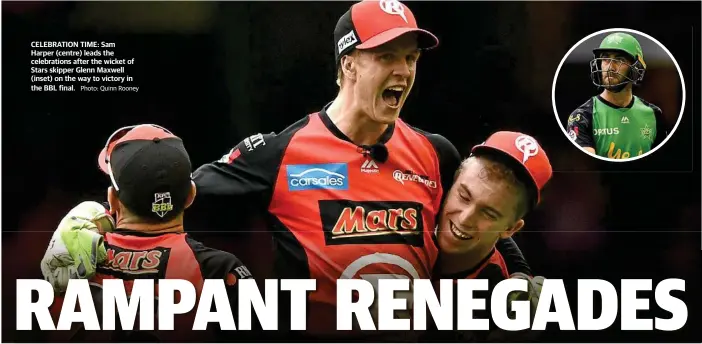  ?? Photo: Quinn Rooney ?? CELEBRATIO­N TIME: Sam Harper (centre) leads the celebratio­ns after the wicket of Stars skipper Glenn Maxwell (inset) on the way to victory in the BBL final.