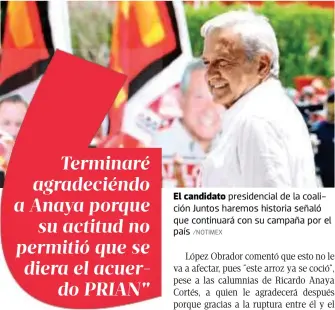  ?? /NOTIMEX ?? El candidato presidenci­al de la coalición Juntos haremos historia señaló que continuará con su campaña por el país