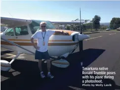  ?? Texarkana native Ronald Trumble poses with his plane during a photoshoot. ?? Photo by Molly Lavik