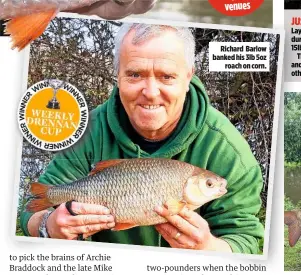  ??  ?? Richard Barlow banked his 3lb 5oz roach on corn.