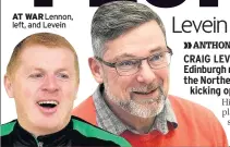  ??  ?? AT WAR Lennon, left, and Levein