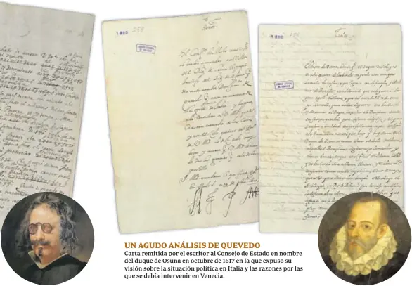  ?? ?? UN AGUDO ANÁLISIS DE QUEVEDO
Carta remitida por el escritor al Consejo de Estado en nombre del duque de Osuna en octubre de 1617 en la que expuso su visión sobre la situación política en Italia y las razones por las que se debía intervenir en Venecia.